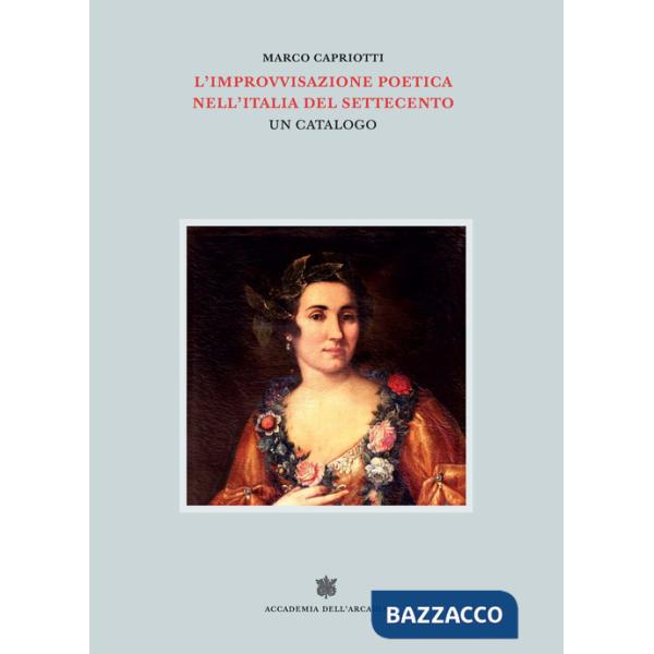 Improvvisazione poetica nell'Italia del Settecento (L'). Vol. 6