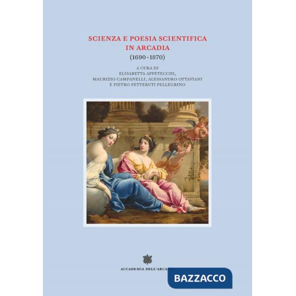 Scienza e poesia scientifica in Arcadia (1690-1870)