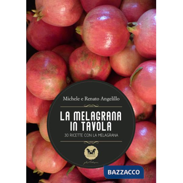 Melagrana in tavola. 30 ricette con la melagrana (La)