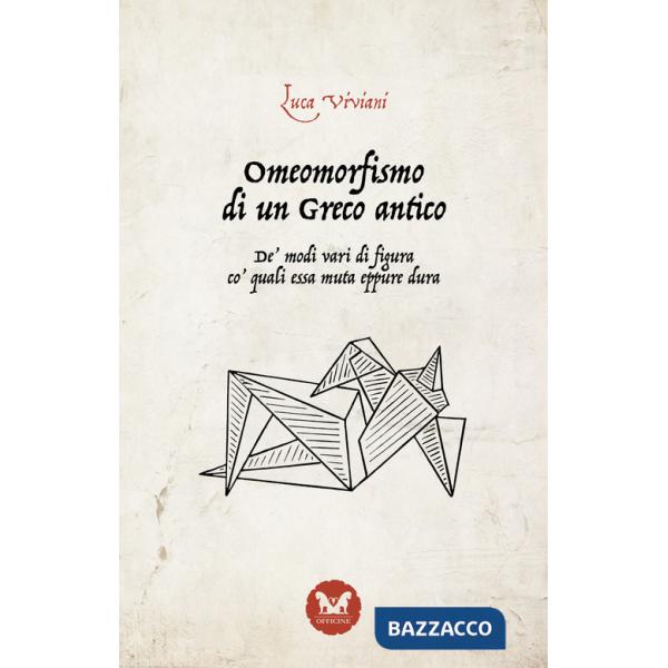 Omeomorfismo di un Greco antico. De' modi vari di figura co' quali essa muta eppure dura. Ediz. integrale