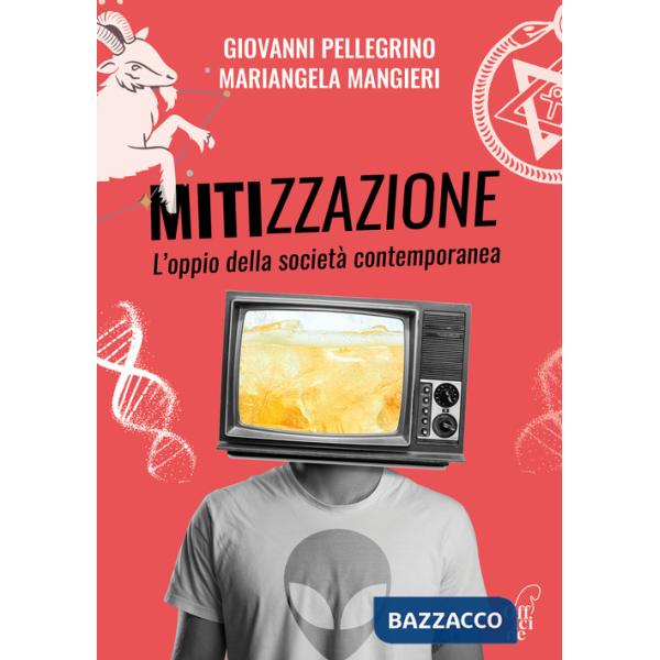 Mitizzazione. L'oppio della società contemporanea. Nuova ediz.