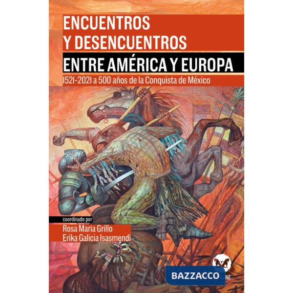 Encuentros y desencuentros entre América y Europa. 1521-2021 a 500 años de la Conquista de México. Con CD-ROM