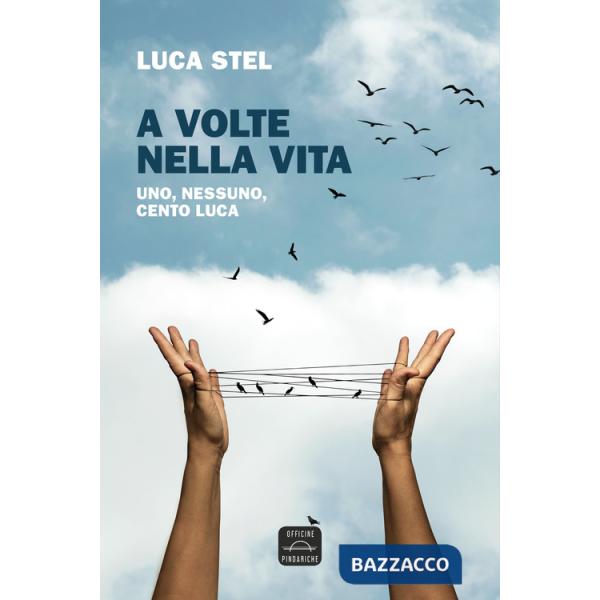 A volte nella vita. Uno, nessuno, cento Luca. Nuova ediz.