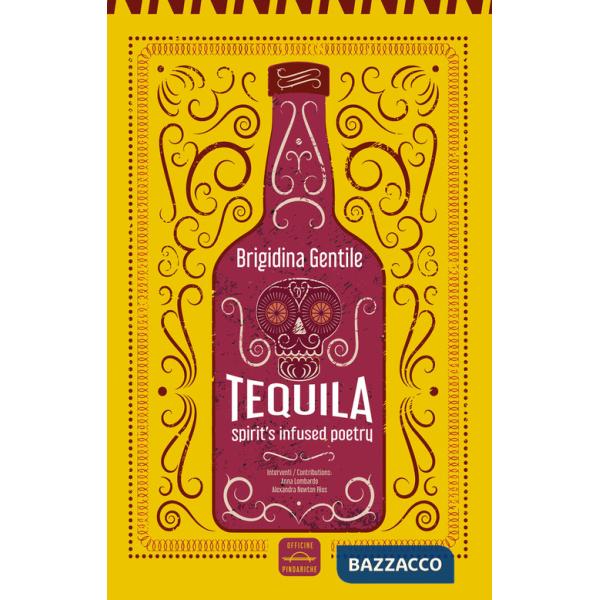 Tequila. Spirit's infused poetry. Ediz. italiana e inglese