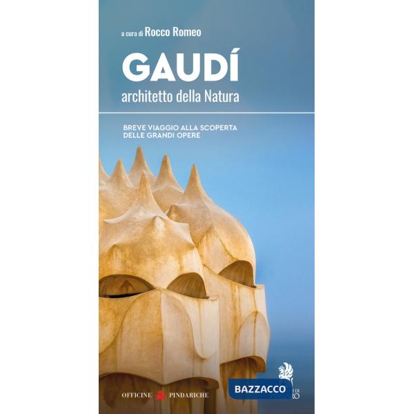 Gaudí, architetto della Natura. Breve viaggio alla scoperta delle grandi opere