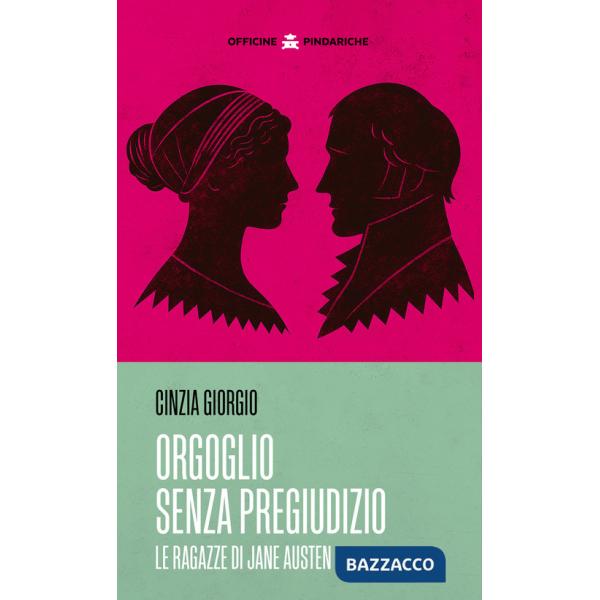 Orgoglio senza pregiudizio. Le ragazze di Jane Austen. Nuova ediz.