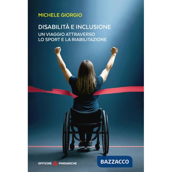 Disabilità e inclusione. Un viaggio attraverso lo sport e la riabilitazione
