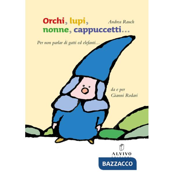 Orchi, lupi, nonne, cappuccetti... (per non parlar di gatti ed elefanti). Ediz. illustrata