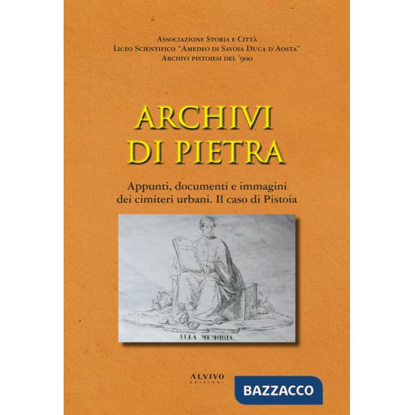 Archivi di pietra. Appunti, documenti e immagini dei cimiteri urbani. Il caso di Pistoia
