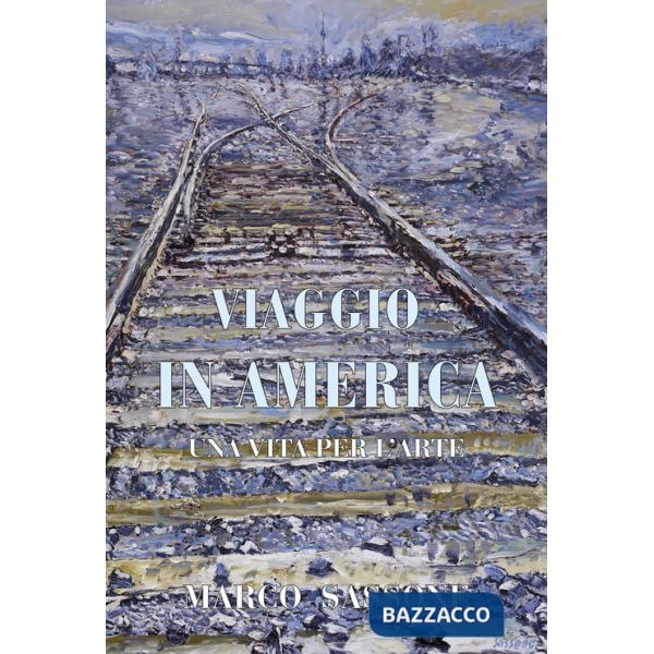 Viaggio in America. Una vita per l'arte