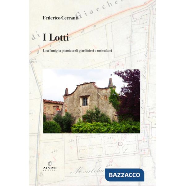 Lotti. Una famiglia pistoiese di giardinieri e orticultori (I)