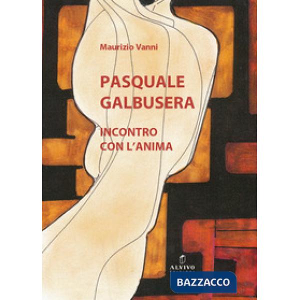 Pasquale Galbusera. Incontro con l'anima