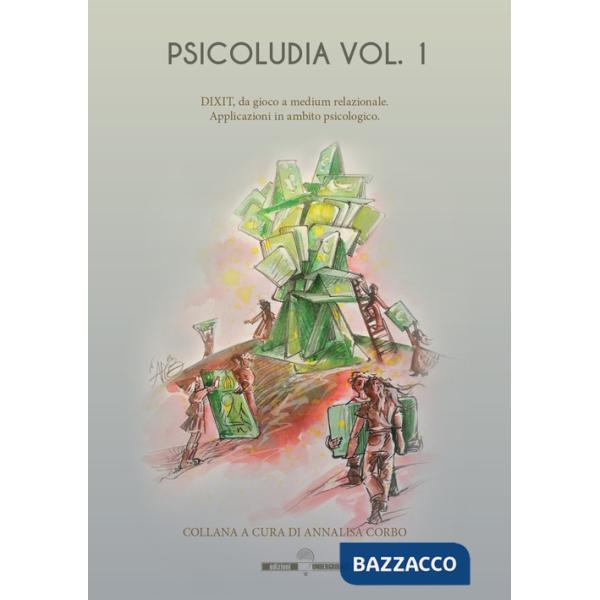 Psicoludìa. Vol. 1: Dixit, da gioco a medium relazionale. Applicazioni in psicologia