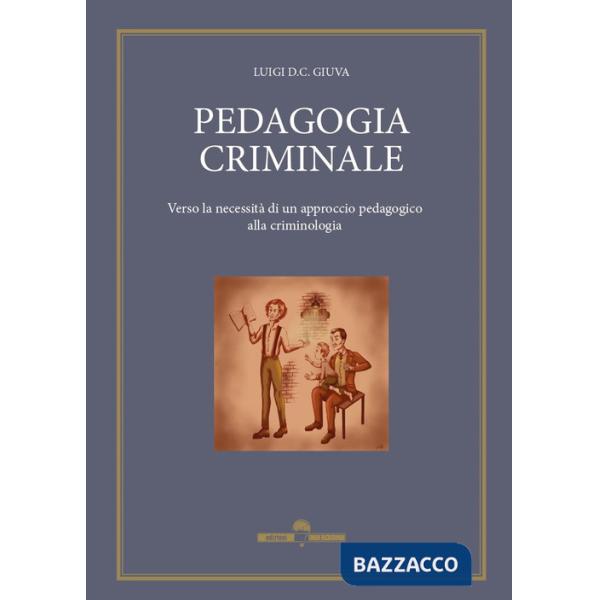 Pedagogia criminale. Verso la necessità di un approccio pedagogico alla criminologia