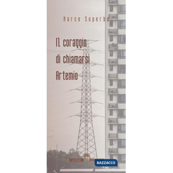 Coraggio di chiamarsi Artemio (Il)