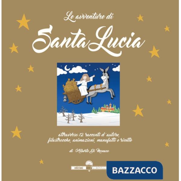 Avventure di Santa Lucia. Attraverso 12 racconti d'autore, filastrocche, animazioni, manufatti e ricette (Le)