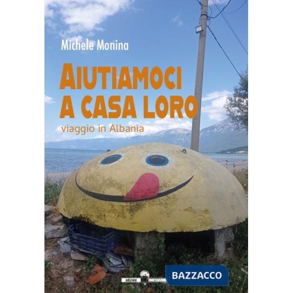 Aiutiamoci a casa loro. Viaggio in Albania