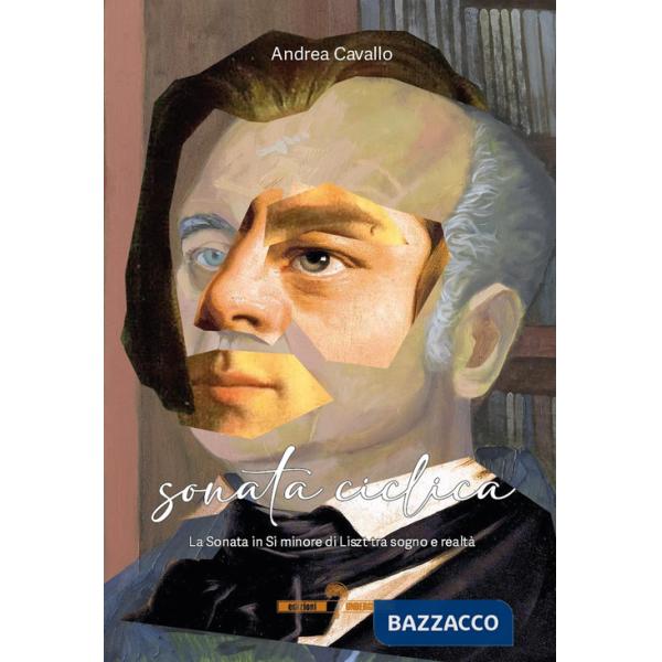 Sonata ciclica. La Sonata in Si minore di Liszt tra sogno e realtà