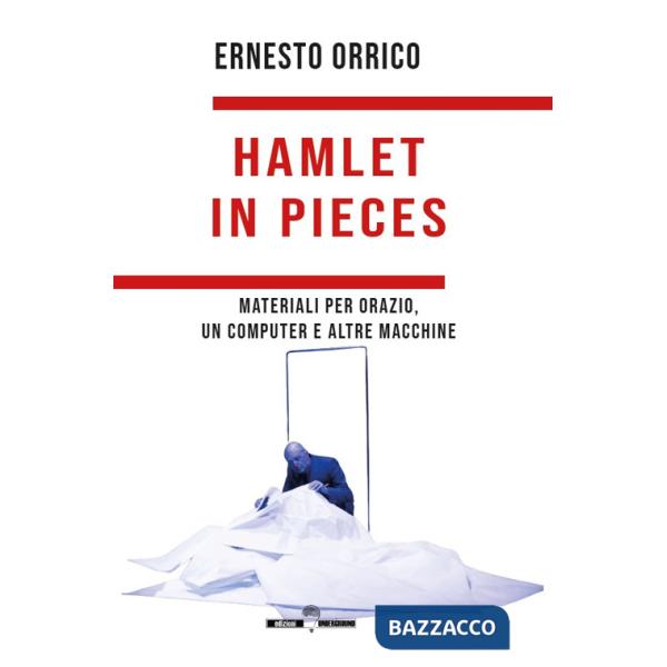 Hamlet in pieces. Materiali per Orazio, un computer e altre macchine