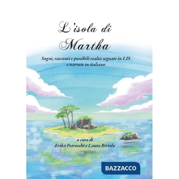 Isola di Martha. Sogni, racconti e possibili realtà segnate in LIS e narrate in italiano (L')