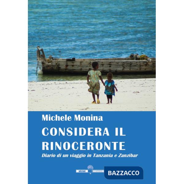 Considera il rinoceronte. Diario di un viaggio in Tanzania e Zanzibar