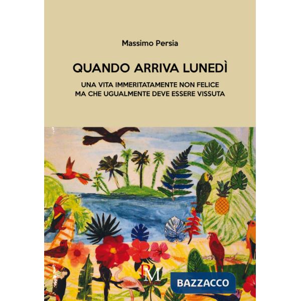 Quando arriva lunedì. Una vita immeritatamente non felice ma che ugualmente deve essere vissuta