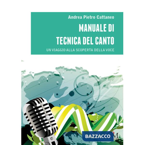 Manuale di tecnica del canto. Un viaggio alla scoperta della voce