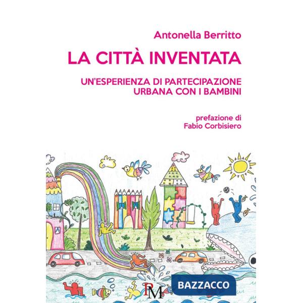 Città inventata. Un'esperienza di partecipazione urbana con i bambini (La)