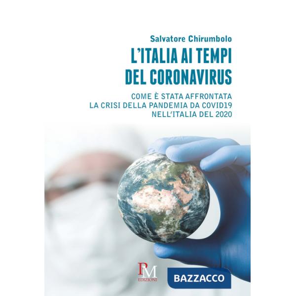 Italia ai tempi del coronavirus. Come è stata affrontata la crisi della pandemia da Covid19 nell'Italia del 2020 (L')