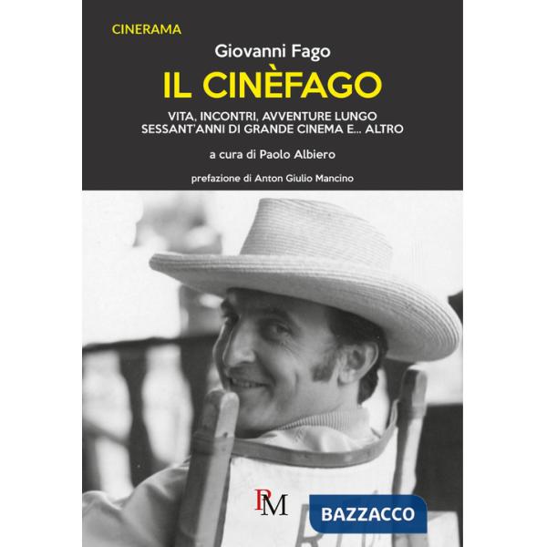 Cinèfago. Vita, incontri, avventure lungo sessant'anni di grande cinema e... altro (Il)