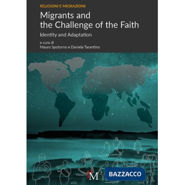 Migrants and the Challenge of the Faith. Identity and Adaptation. Ediz. inglese e italiana