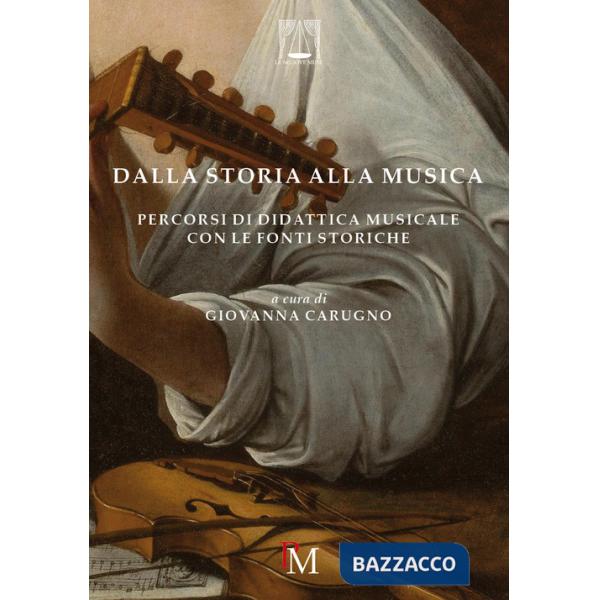 Dalla storia alla musica. Percorsi di didattica musicale con le fonti storiche