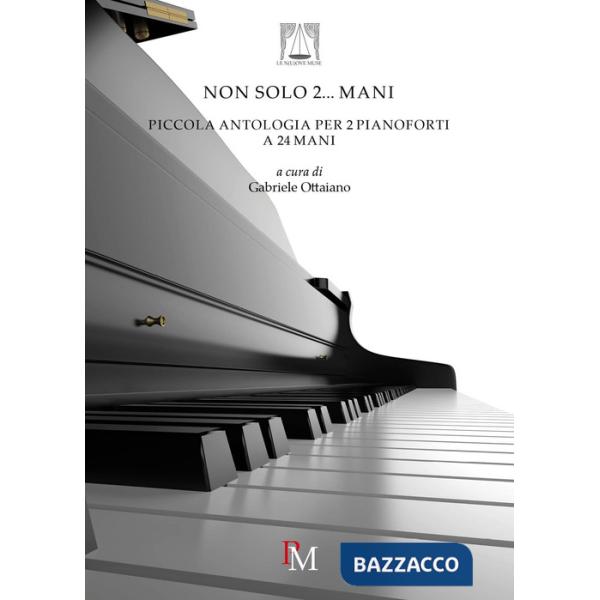 Non solo 2... mani. Piccola antologia per 2 pianoforti a 24 mani