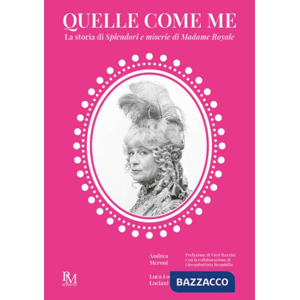 Quelle come me. La storia di Splendori e miserie di Madame Royale
