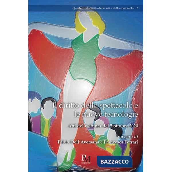 Diritto dello spettacolo e le nuove tecnologie. Atti del webinar del 5 ottobre 2020 (Il)