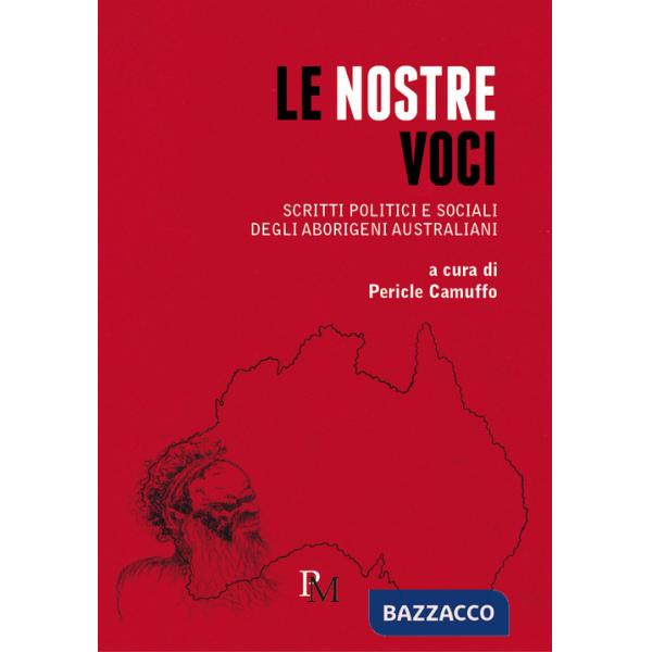 Nostre voci. Scritti politici e sociali degli aborigeni australiani (Le)