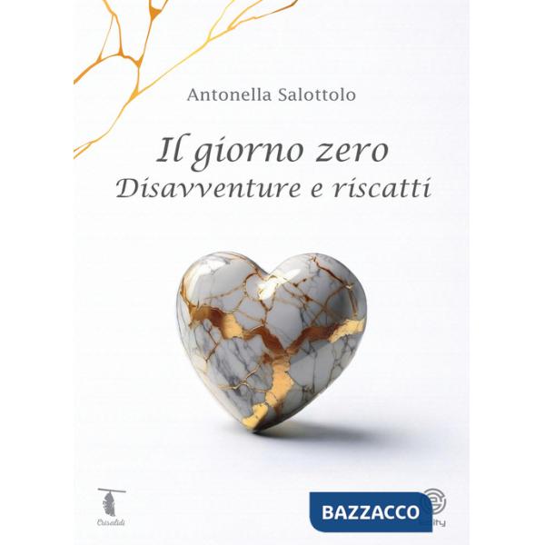 Giorno zero. Disavventure e riscatti (Il)