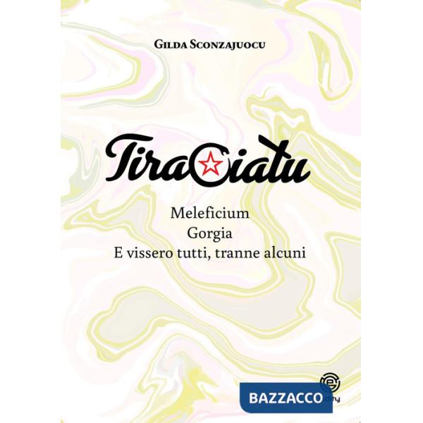 Tiraciatu. Maleficium. Gorgia. E vissero tutti, tranne alcuni