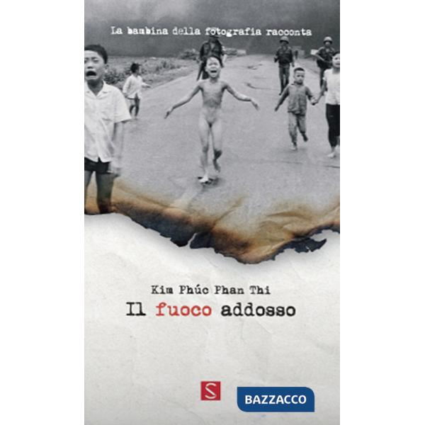 Fuoco addosso. La bambina della fotografia racconta. Ediz. italiana, inglese e francese (Il)