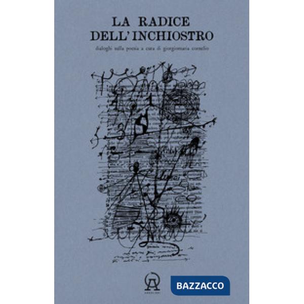 Radice dell'inchiostro. Dialoghi sulla poesia (La)