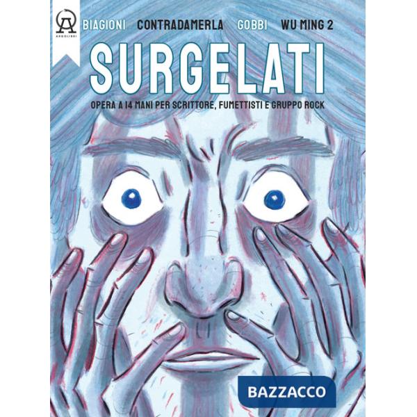 Surgelati. Opera a 14 mani per scrittore, fumettisti e gruppo rock. Con musiche del gruppo rock Contradamerla