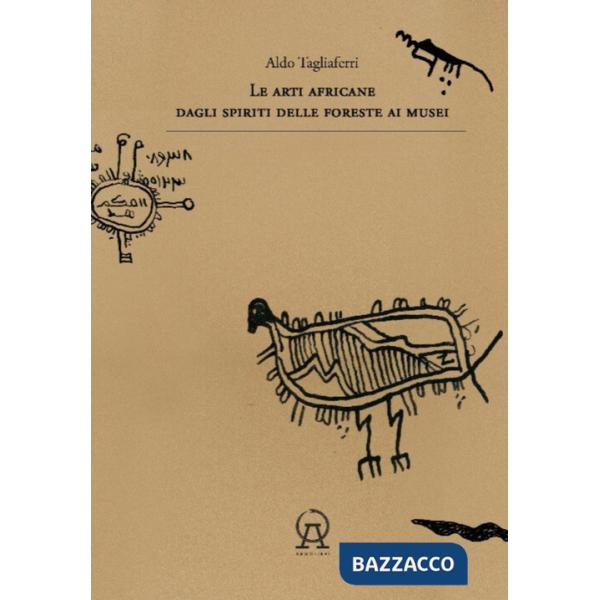Arti africane dagli spiriti delle foreste ai musei. Ediz. illustrata (Le)