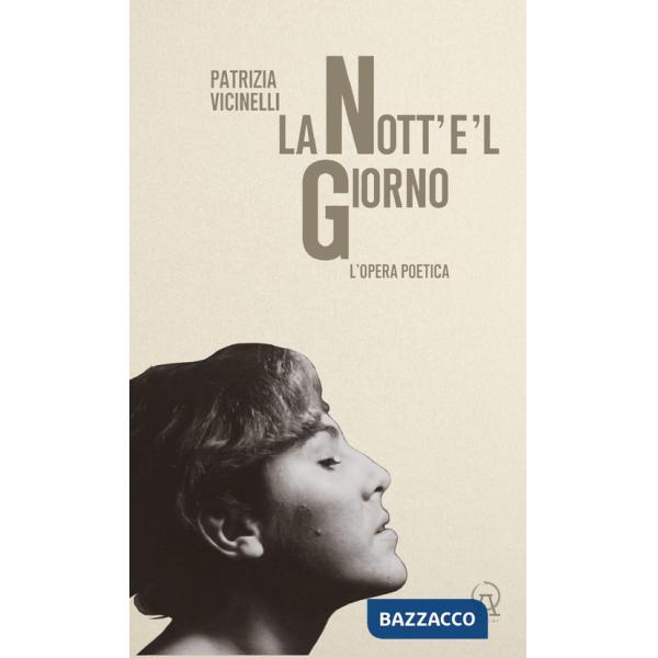Nott'e'l giorno. L'opera poetica (La)
