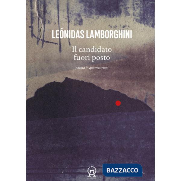Candidato fuori posto. Poema in quattro tempi. Testo spagnolo a fronte (Il)