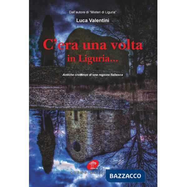C'era una volta in Liguria... Antiche credenze di una regione fiabesca