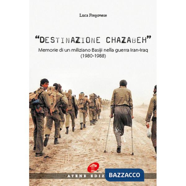 Destinazione Chazabeh. Memorie di un miliziano Basiji nella guerra Iran-Iraq (1980-1988)