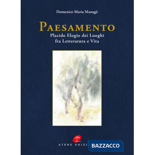 Paesamento. Placido Elogia dei Luoghi fra Letteratura e Vita. Nuova ediz.