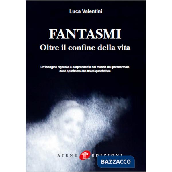 Fantasmi. Oltre il confine della vita. Nuova ediz.