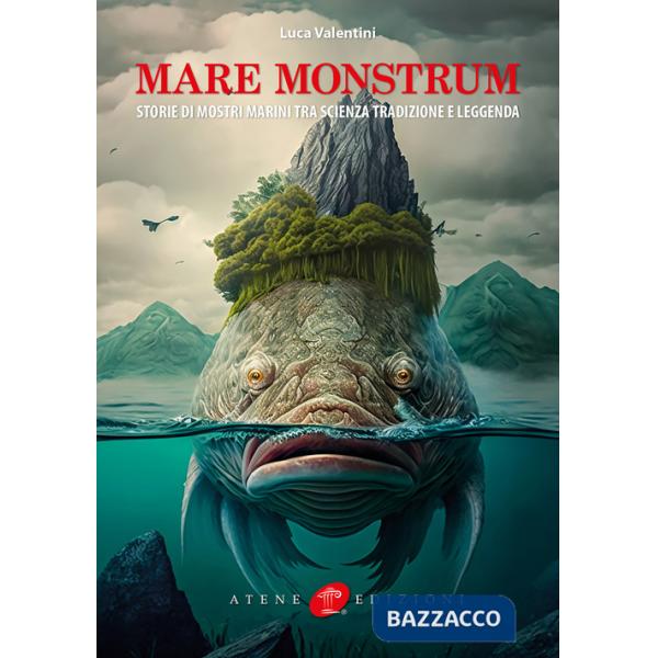 Mare monstrum. Storie di mostri marini tra scienza tradizione e leggenda