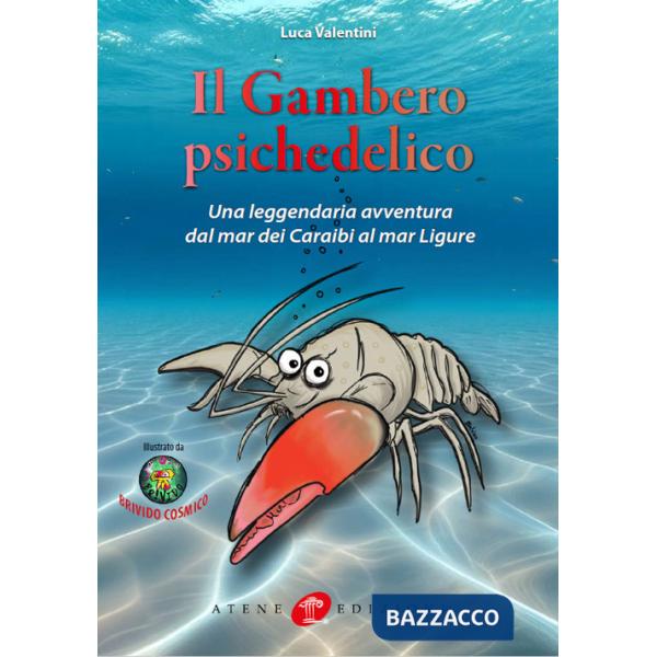 Gambero psichedelico. Una leggendaria avventura dal Mar dei Caraibi al Mar Ligure (Il)